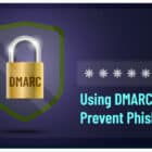 Using DMARC To Prevent Phishing